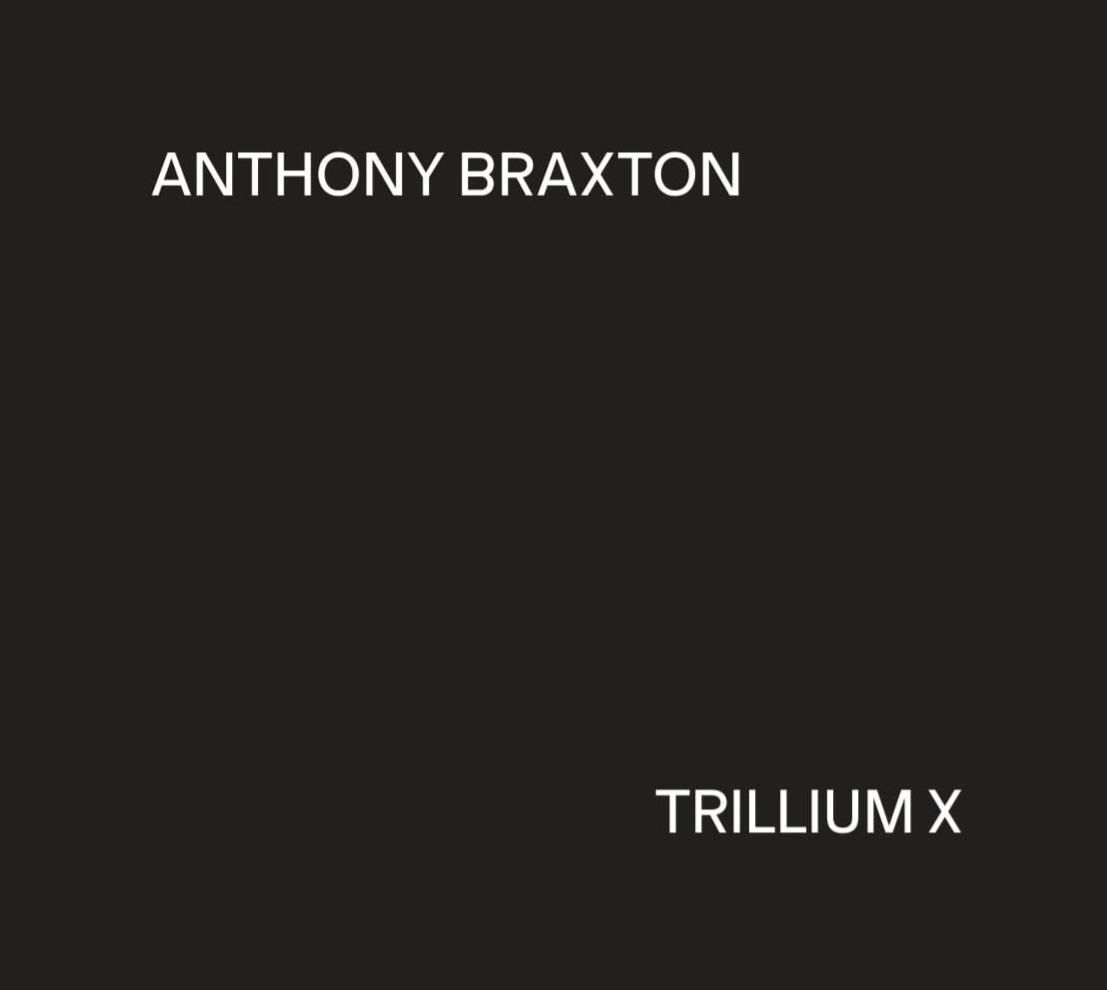 Anthony Braxton: Trillium X